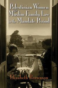 Book Cover for Palestinian Women and Muslim Family Law in the Mandate Period by Elizabeth Brownson