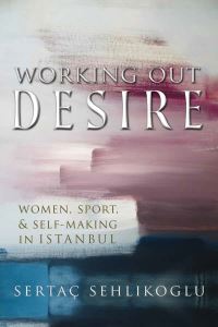 Book Cover for Working Out Desire by Sertaç Sehlikoglu