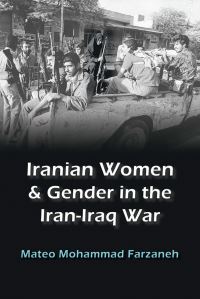 Book Cover for Iranian Women and Gender in the Iran-Iraq War by Mateo Mohammad Farzaneh