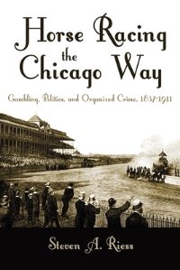 Book Cover for Horse Racing the Chicago Way by Steven A Riess