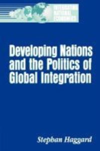 Book Cover for Developing Nations and the Politics of Global Integration by Stephan Haggard, Brookings Institution