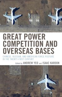 Book Cover for Great Power Competition and Overseas Bases by Andrew Yeo, Isaac B Kardon