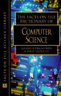 Book Cover for The Facts On File Dictionary of Computer Science by Valerie Illingworth, John Daintith, Inc Facts on File