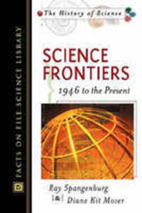 Book Cover for Science Frontiers, 1946 to the Present by Ray Spangenburg, Diane Moser