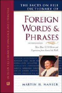 Book Cover for The Facts on File Dictionary of Foreign Words and Phrases by Martin H Manser, David Pickering, Alice Grandison, Inc Facts on File
