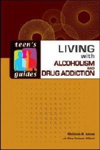 Book Cover for Living With Alcoholism and Drug Addiction by Nicholas Lessa, Sara D Gilbert