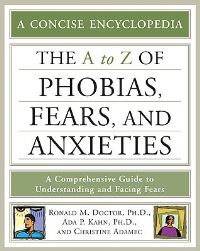 Book Cover for The Encyclopedia of Phobias, Fears, and Anxieties by Ronald M Doctor, Ada P Kahn, Christine A Adamec