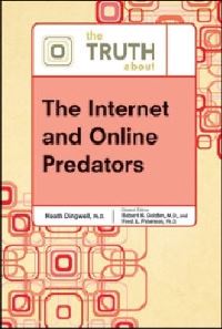 Book Cover for The Truth About the Internet and Online Predators by Heath Dingwell, Robert N Golden, Fred L Peterson