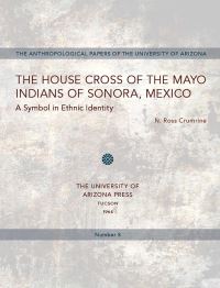 Book Cover for The House Cross of the Mayo Indians of Sonora, Mexico by N Ross Crumrine
