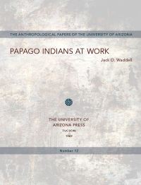 Book Cover for Papago Indians at Work by Jack O Waddell