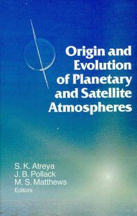 Book Cover for Origin and Evolution of Planetary and Satellite Atmospheres by S K Atreya, James B Pollack, Mildred Shapley Matthews