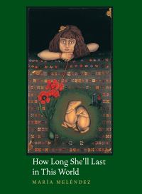 Book Cover for How Long She'll Last in This World by María Meléndez