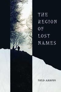 Book Cover for The Region of Lost Names by Fred Arroyo