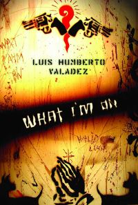 Book Cover for What I'm On by Luis Humberto Valadez