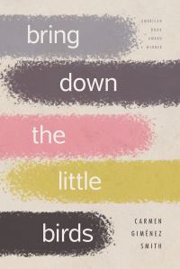 Book Cover for Bring Down the Little Birds by Carmen Giménez Smith