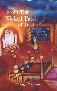 Book Cover for From This Wicked Patch of Dust by Sergio Troncoso