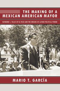 Book Cover for The Making of a Mexican American Mayor by Mario T García