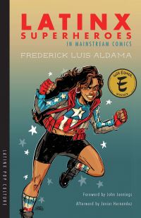 Book Cover for Latinx Superheroes in Mainstream Comics by Frederick Luis Aldama