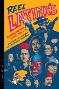 Book Cover for Reel Latinxs by Frederick Luis Aldama, Christopher González