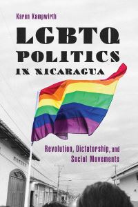 Book Cover for LGBTQ Politics in Nicaragua by Karen Kampwirth