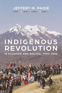 Book Cover for Indigenous Revolution in Ecuador and Bolivia, 1990-2005 by Jeffery M Paige