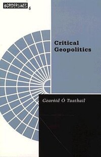 Book Cover for Critical Geopolitics by Gearoid OTuathail