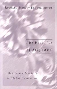 Book Cover for The Politics of Selfhood by Richard Harvey Brown