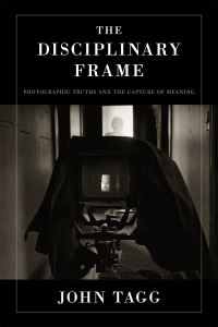 Book Cover for The Disciplinary Frame by John Tagg