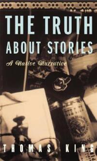 Book Cover for The Truth About Stories by Thomas King