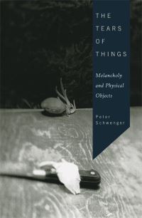 Book Cover for The Tears of Things by Peter Schwenger