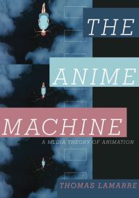 Book Cover for The Anime Machine by Thomas LaMarre