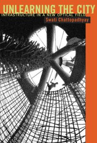 Book Cover for Unlearning the City by Swati Chattopadhyay