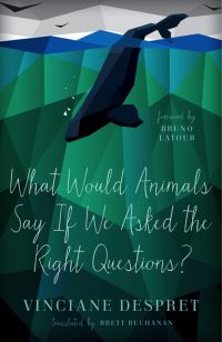 Book Cover for What Woul Animals Say If We Asked the Right Questions? by Vinciane Despret