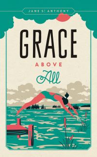 Book Cover for Grace Above All by Jane St Anthony