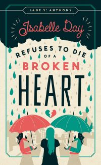 Book Cover for Isabelle Day Refuses to Die of a Broken Heart by Jane St Anthony