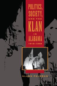Book Cover for Politics, Society, and the Klan in Alabama, 1915-1949 by Glenn Feldman