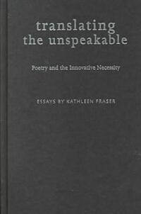 Book Cover for Translating the Unspeakable by Kathleen Fraser
