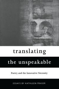 Book Cover for Translating the Unspeakable by Kathleen Fraser