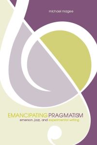 Book Cover for Emancipating Pragmatism by Michael Magee
