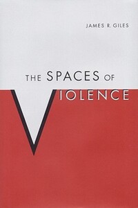 Book Cover for The Spaces of Violence by James Richard Giles