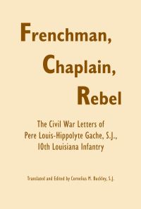 Book Cover for Frenchman, Chaplain, Rebel by LouisHippolyte Gache, Cornelius M Buckley