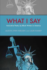 Book Cover for What I Say by Aldon Lynn Nielsen, Lauri Scheyer