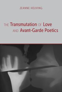 Book Cover for The Transmutation of Love and Avant-Garde Poetics by Jeanne Heuving