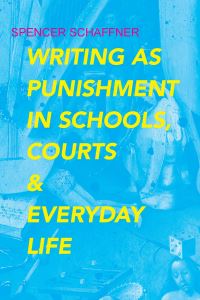 Book Cover for Writing as Punishment in Schools, Courts, and Everyday Life by Spencer Schaffner