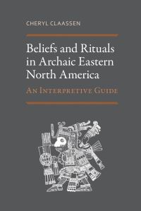 Book Cover for Beliefs and Rituals in Archaic Eastern North America by Cheryl Claassen