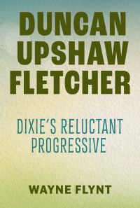 Book Cover for Duncan Upshaw Fletcher by Wayne Flynt