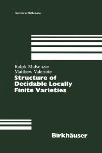 Book Cover for The Structure of Decidable Locally Finite Varieties by Ralph McKenzie, Matthew Valeriote