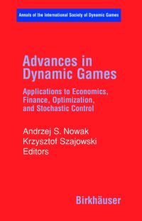 Book Cover for Advances in Dynamic Games by International Symposium of Dynamic Games and Applications, Andrzej S Nowak, Krzysztof Szajowski, International Society of Dynamic Games