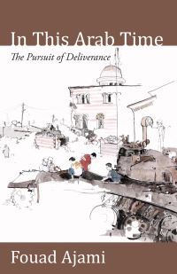 Book Cover for In This Arab Time by Fouad Ajami, Herbert and Jane Dwight Working Group on Islamism and the International Order