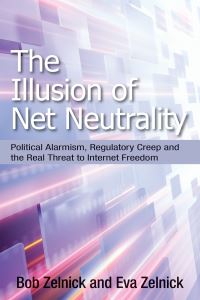 Book Cover for The Illusion of Net Neutrality by Robert Zelnick, Zelnick Eva